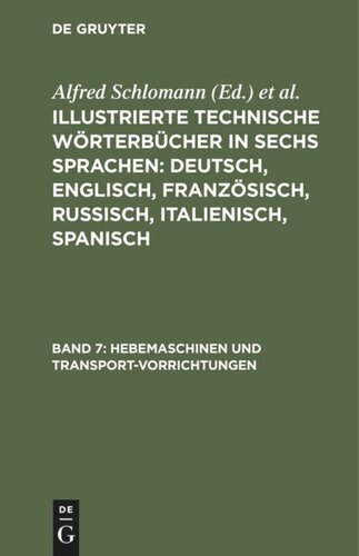 Illustrierte Technische Wörterbücher in sechs Sprachen: Deutsch, Englisch, Französisch, Russisch, Italienisch, Spanisch: Band 7 Hebemaschinen und Transport-Vorrichtungen