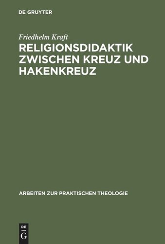 Religionsdidaktik zwischen Kreuz und Hakenkreuz: Versuche zur Bestimmung von Aufgaben, Zielen und Inhalten des evangelischen Religionsunterrichts, dargestellt an den Richtlinienentwürfen zwischen 1933 und 1939