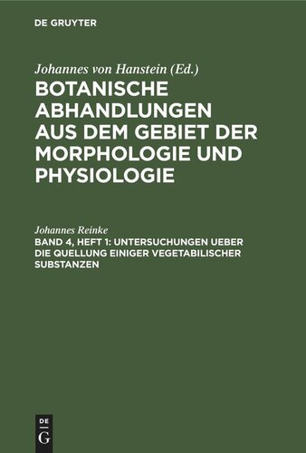 Botanische Abhandlungen aus dem Gebiet der Morphologie und Physiologie: Band 4, Heft 1 Untersuchungen ueber die Quellung einiger vegetabilischer Substanzen