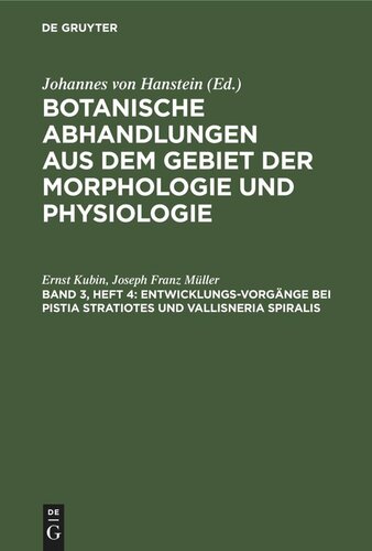 Botanische Abhandlungen aus dem Gebiet der Morphologie und Physiologie: Band 3, Heft 4 Entwicklungs-Vorgänge bei Pistia Stratiotes und Vallisneria Spiralis