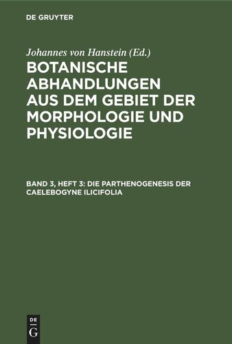 Botanische Abhandlungen aus dem Gebiet der Morphologie und Physiologie: Band 3, Heft 3 Die Parthenogenesis der Caelebogyne ilicifolia