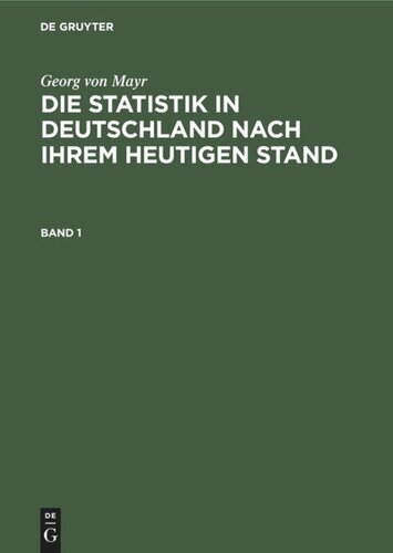 Die Statistik in Deutschland nach ihrem heutigen Stand: Band 1