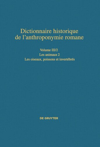 Dictionnaire historique de l’anthroponymie romane (Patronymica Romanica). Volume III/2 Les animaux 2: Les oiseaux, poissons et invertébrés
