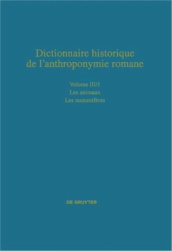 Dictionnaire historique de l’anthroponymie romane (Patronymica Romanica). Volume III/1 Les animaux: Première partie. Les mammifères