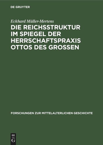 Die Reichsstruktur im Spiegel der Herrschaftspraxis Ottos des Grossen: Mit historiographischen Prolegomena zur Frage Feudalstaat auf deutschem Boden, seit wann deutscher Feudalstaat?