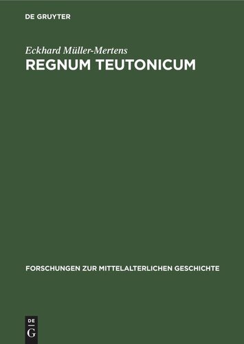 Regnum Teutonicum: Aufkommen und Verbreitung der deutschen Reichs- und Königsauffassung im früheren Mittelalter