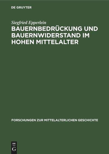 Bauernbedrückung und Bauernwiderstand im hohen Mittelalter: Zur Erforschung der Ursachen bäuerlicher Abwanderung nach Osten im 12. und 13. Jahrhundert, vorwiegend nach den Urkunden geistlicher Grundherrschaften