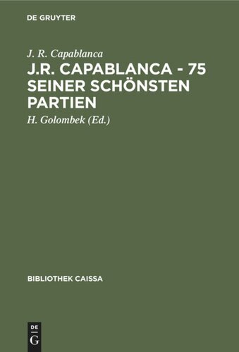 J.R. Capablanca - 75 seiner schönsten Partien