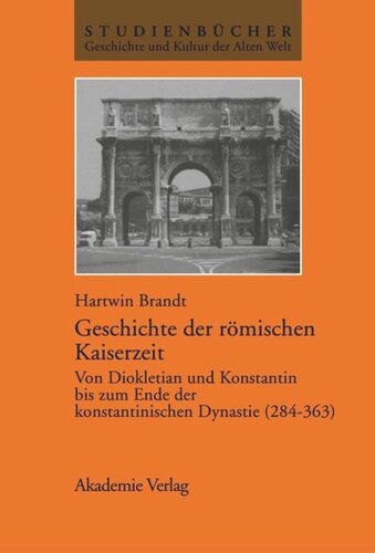 Geschichte der römischen Kaiserzeit: Von Diokletian und Konstantin bis zum Ende der konstantinischen Dynastie (284–363)