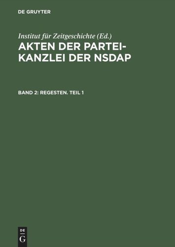Akten der Partei-Kanzlei der NSDAP: Band 2 Regesten. Teil 1