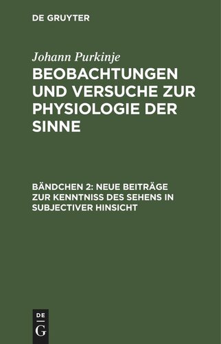 Beobachtungen und Versuche zur Physiologie der Sinne: Bändchen 2 Neue Beiträge zur Kenntniss des Sehens in subjectiver Hinsicht