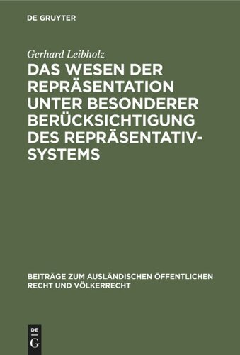 Das Wesen der Repräsentation unter besonderer Berücksichtigung des Repräsentativsystems: Ein Beitrag zur allgemeinen Staats- und Verfassungslehre