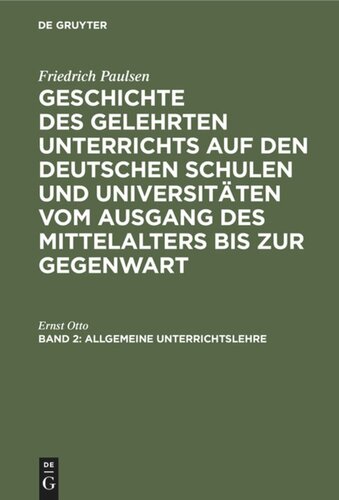 Geschichte des gelehrten Unterrichts auf den deutschen Schulen und Universitäten vom Ausgang des Mittelalters bis zur Gegenwart: Band 2 Allgemeine Unterrichtslehre
