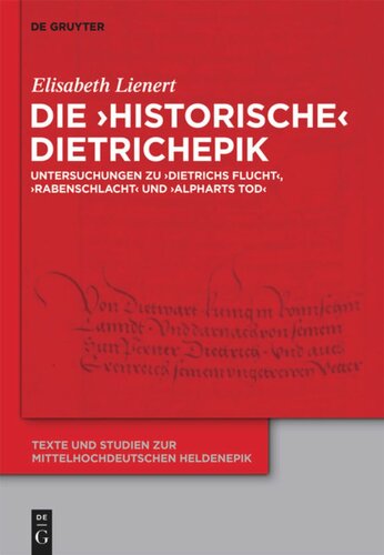 Die ‘historische’ Dietrichepik: Untersuchungen zu ‘Dietrichs Flucht’, ‘Rabenschlacht’, ‘Alpharts Tod’