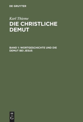 Die christliche Demut: Band 1 Wortgeschichte und die Demut bei Jesus