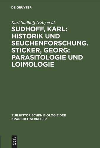 Sudhoff, Karl: Historik und Seuchenforschung. Sticker, Georg: Parasitologie und Loimologie
