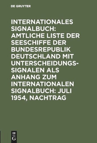 Internationales Signalbuch: Amtliche Liste der Seeschiffe der Bundesrepublik Deutschland mit Unterscheidungssignalen als Anhang zum Internationalen Signalbuch: Juli 1954, Nachtrag