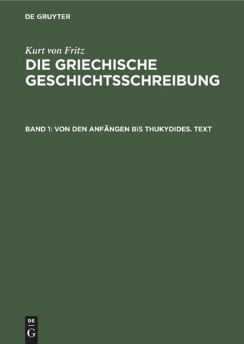 Die Griechische Geschichtsschreibung: Band 1 Von den Anfängen bis Thukydides. Text