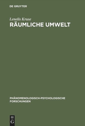 Räumliche Umwelt: Die Phänomenologie des räumlichen Verhaltens als Beitrag zu einer psychologischen Umwelttheorie