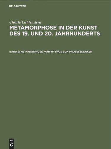 Metamorphose in der Kunst des 19. und 20. Jahrhunderts. Band 2 Metamorphose. Vom Mythos zum Prozeßdenken: Ovid-Rezeption. Surrealistische Ästhetik. Verwandlungsthematik der Nachkriegskunst
