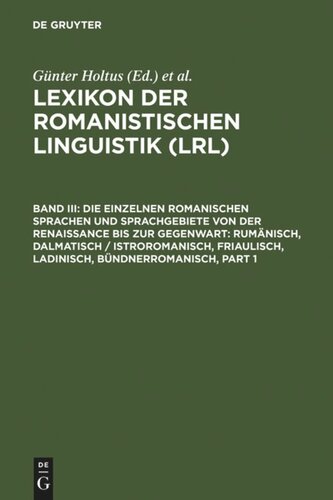 Lexikon der Romanistischen Linguistik (LRL): Band III Die einzelnen romanischen Sprachen und Sprachgebiete von der Renaissance bis zur Gegenwart: Rumänisch, Dalmatisch / Istroromanisch, Friaulisch, Ladinisch, Bündnerromanisch