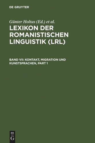 Lexikon der Romanistischen Linguistik (LRL). Band VII Kontakt, Migration und Kunstsprachen: Kontrastivität, Klassifikation und Typologie