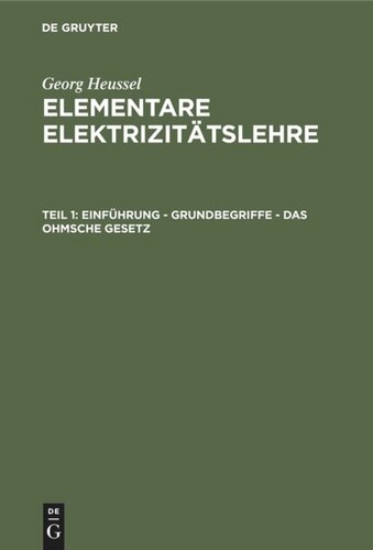 Elementare Elektrizitätslehre: Teil 1 Einführung - Grundbegriffe - Das Ohmsche Gesetz