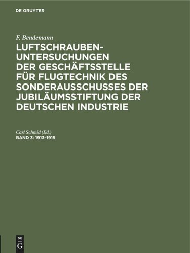 Luftschrauben-Untersuchungen der Geschäftsstelle für Flugtechnik des Sonderausschusses der Jubiläumsstiftung der Deutschen Industrie: Band 3 1913–1915