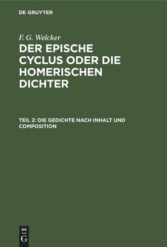 Der epische Cyclus oder die homerischen Dichter: Teil 2 Die Gedichte nach Inhalt und Composition