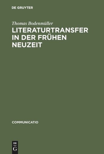 Literaturtransfer in der Frühen Neuzeit: Francisco López de Ubedas 'La Pícara Justina' und ihre italienische und englische Bearbeitung von Barezzo Barezzi und Captain John Stevens