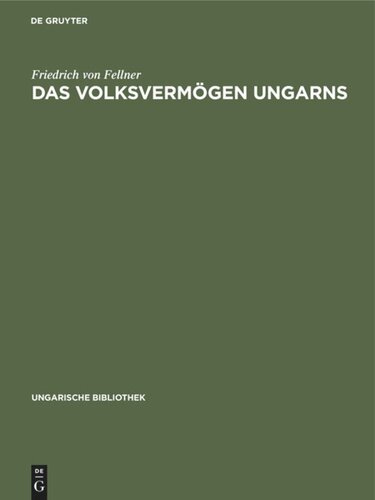Das Volksvermögen Ungarns: Ein Beitrag zur Frage der Schätzung des Volksvermögens im allgemeinen