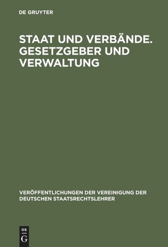 Staat und Verbände. Gesetzgeber und Verwaltung: Aussprache zu den Berichten in den Verhandlungen der Tagung der Deutschen Staatsrechtslehrer zu Würzburg vom 6. bis 9. Oktober 1965