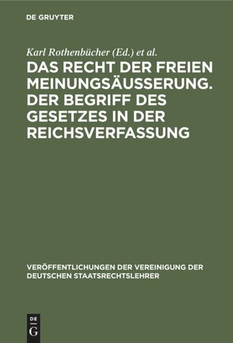Das Recht der freien Meinungsäusserung. Der Begriff des Gesetzes in der Reichsverfassung: Verhandlungen der Tagung der Deutschen Staatsrechtslehrer zu München am 24. und 25. März 1927