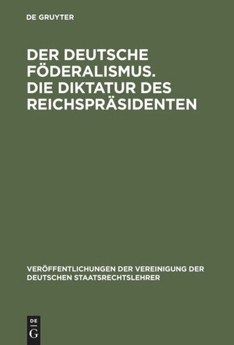 Der deutsche Föderalismus. Die Diktatur des Reichspräsidenten: Verhandlungen der Tagung der deutschen Staatsrechtslehrer zu Jena am 14. und 15. April 1924. Mit Eröffnungsansprache und einer Zusammenfassung der Diskussionsreden