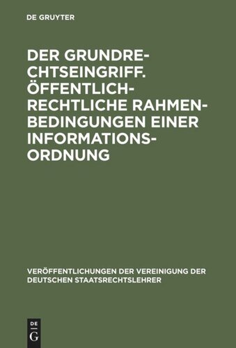 Der Grundrechtseingriff. Öffentlich-rechtliche Rahmenbedingungen einer Informationsordnung: Berichte und Diskussionen auf der Tagung der Vereinigung der Deutschen Staatsrechtslehrer in Osnabrück vom 1. bis 4. Oktober 1997