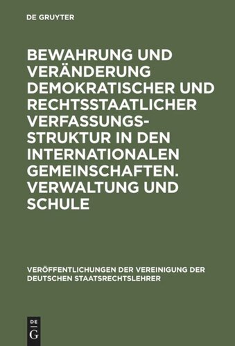 Bewahrung und Veränderung demokratischer und rechtsstaatlicher Verfassungsstruktur in den internationalen Gemeinschaften. Verwaltung und Schule: Aussprache zu den Berichten in den Verhandlungen der Tagung der Deutschen Staatsrechtslehrer zu Kiel vom 9. bis 12. Oktober 1964