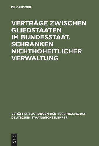 Verträge zwischen Gliedstaaten im Bundesstaat. Schranken nichthoheitlicher Verwaltung: Aussprache zu den Berichten in den Verhandlungen der Tagung der deutschen Staatsrechtslehrer zu Köln vom 12. bis 15. Oktober 1960
