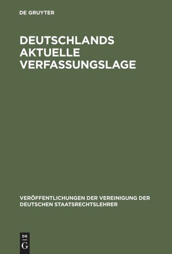 Deutschlands aktuelle Verfassungslage: Berichte und Diskussionen auf der Sondertagung der Vereinigung der Deutschen Staatsrechtslehrer in Berlin am 27. April 1990