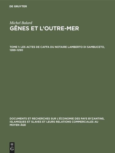 Gênes et l’outre-mer: Tome 1 Les actes de Caffa du notaire Lamberto di Sambuceto, 1289–1290