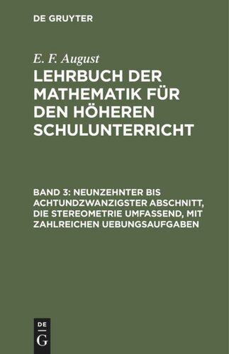 Lehrbuch der Mathematik für den höheren Schulunterricht: Band 3 Neunzehnter bis achtundzwanzigster Abschnitt, die Stereometrie umfassend, mit zahlreichen Uebungsaufgaben