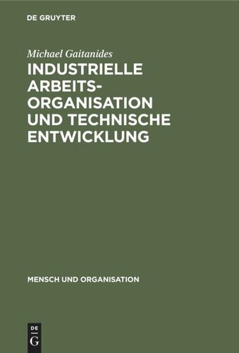 Industrielle Arbeitsorganisation und technische Entwicklung: Produktionstechnische Möglichkeiten qualitativer Verbesserung der Arbeitsbedingungen
