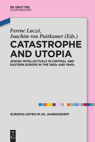 Catastrophe and Utopia: Jewish Intellectuals in Central and Eastern Europe in the 1930s and 1940s