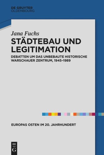 Städtebau und Legitimation: Debatten um das unbebaute historische Warschauer Zentrum, 1945–1989