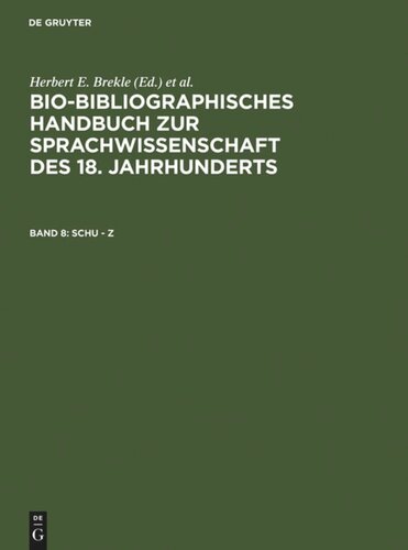 Bio-bibliographisches Handbuch zur Sprachwissenschaft des 18. Jahrhunderts: Band 8 Schu – Z