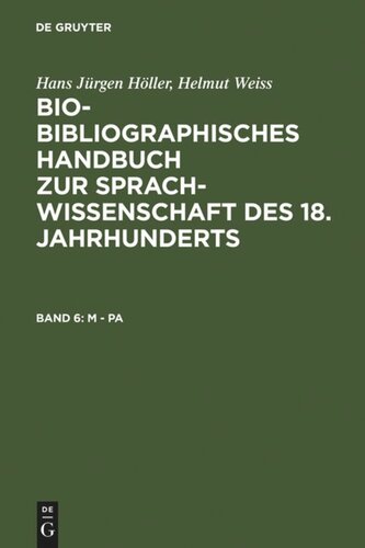 Bio-bibliographisches Handbuch zur Sprachwissenschaft des 18. Jahrhunderts: Band 6 M - Pa
