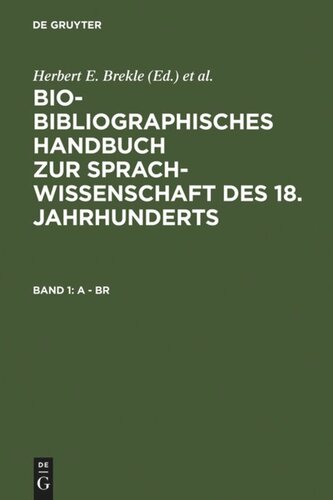 Bio-bibliographisches Handbuch zur Sprachwissenschaft des 18. Jahrhunderts: Band 1 A - Br
