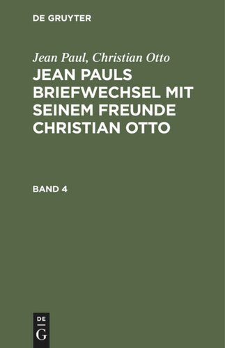 Jean Pauls Briefwechsel mit seinem Freunde Christian Otto: Band 4