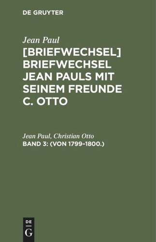 Jean Pauls Briefwechsel mit seinem Freunde Christian Otto: Band 3 (Von 1799–1800.)