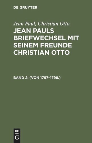 Jean Pauls Briefwechsel mit seinem Freunde Christian Otto: Band 2 (Von 1797–1798.)