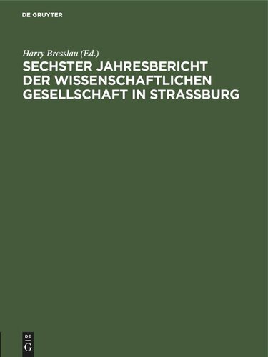 Jahresbericht der Wissenschaftlichen Gesellschaft in Straßburg. 6/1912 Sechster Jahresbericht der Wissenschaftlichen Gesellschaft in Strassburg: 6. Juli 1912